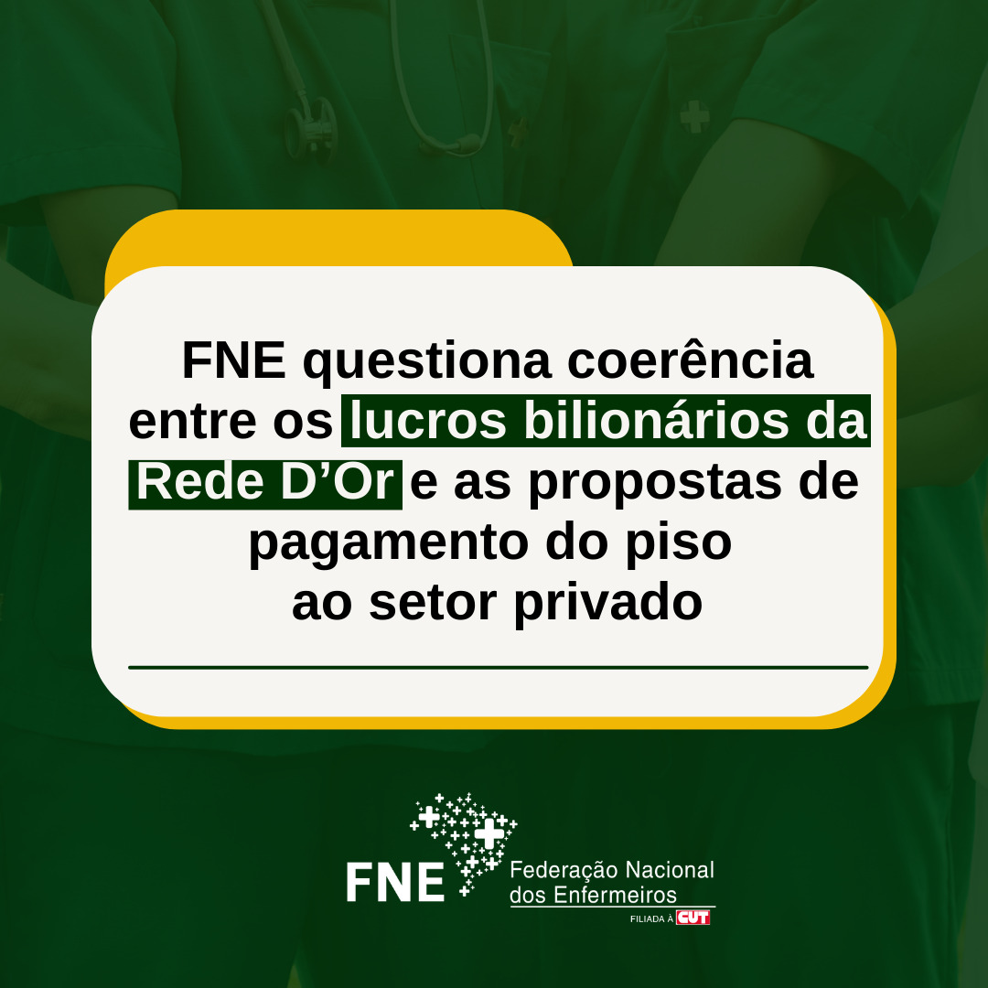 FNE questiona coerência entre os lucros bilionários da Rede D’Or e as propostas de pagamento do piso ao setor privado