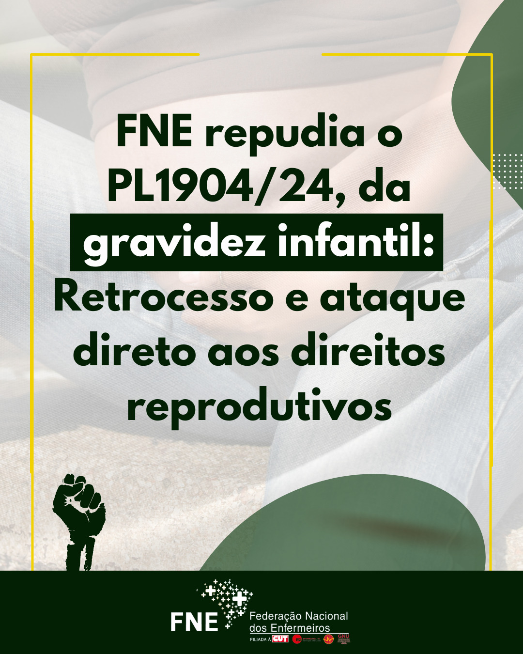 FNE repudia o PL 1904/2024 da gravidez infantil: Retrocesso e ataque direto aos direitos reprodutivos 