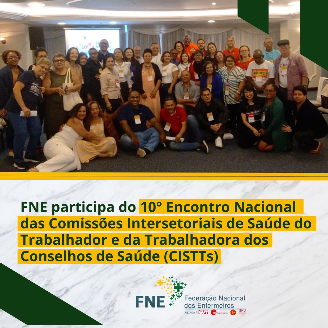 FNE participa do 10° Encontro Nacional das Comissões Intersetoriais de Saúde do Trabalhador e da Trabalhadora dos Conselhos de Saúde (CISTTs)