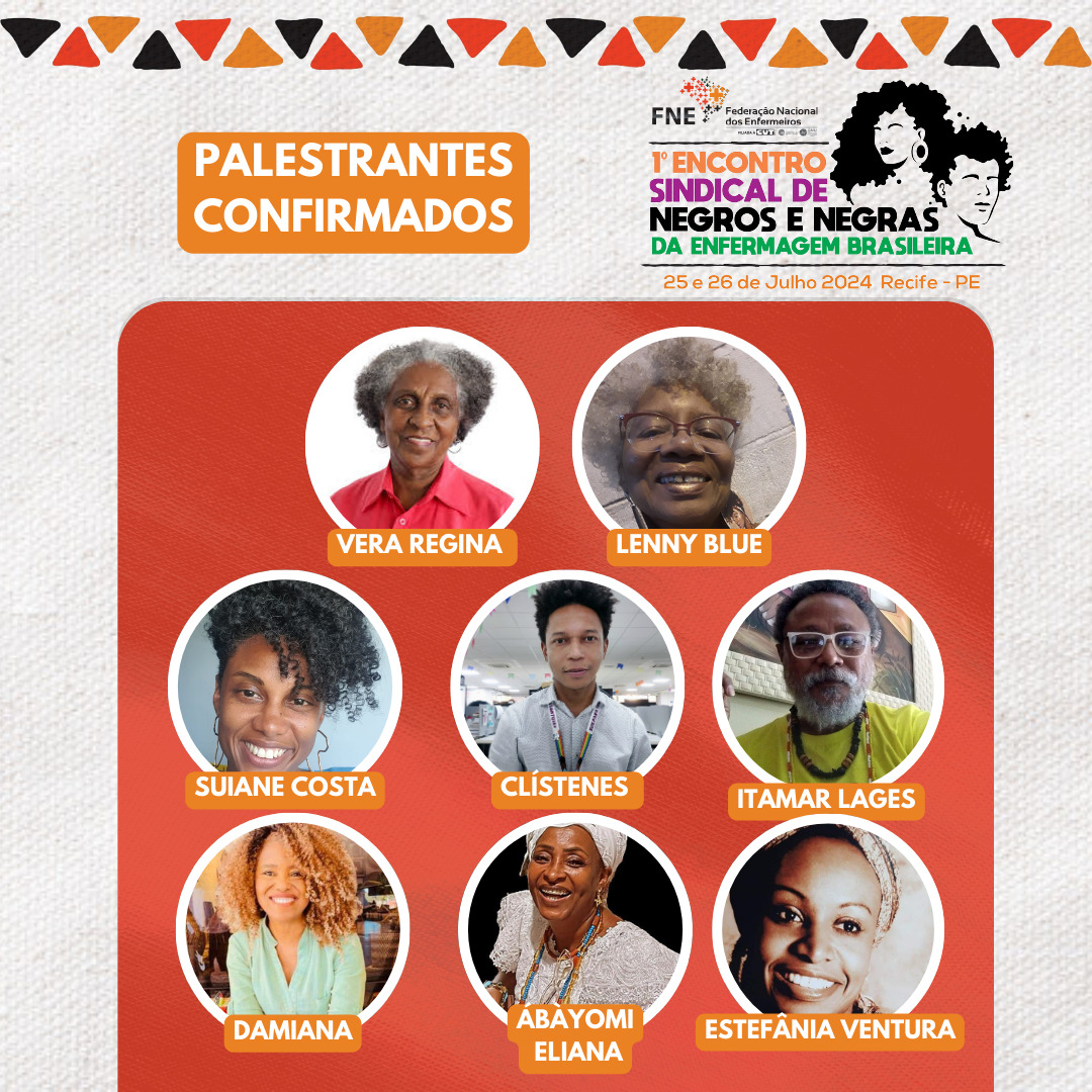 Conheça os palestrantes do 1º Encontro Sindical de Negros e Negras da Enfermagem Brasil,  que acontecerá nos dias 25 e 26 de julho de 2024, em Recife/PE, realizado pela Federação Nacional dos Enfermeiros (FNE)