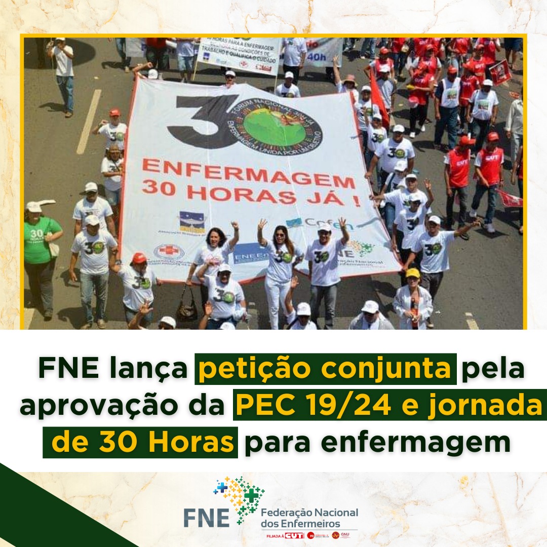 FNE lança petição conjunta pela aprovação da PEC 19/24 e jornada de 30 Horas para enfermagem