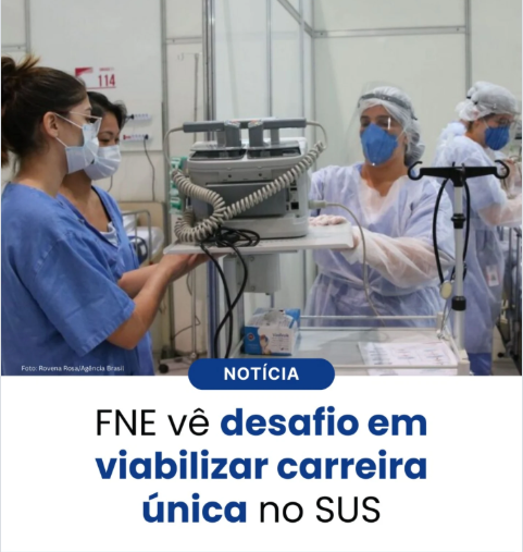 FNE vê desafio em viabilizar carreira única no SUS